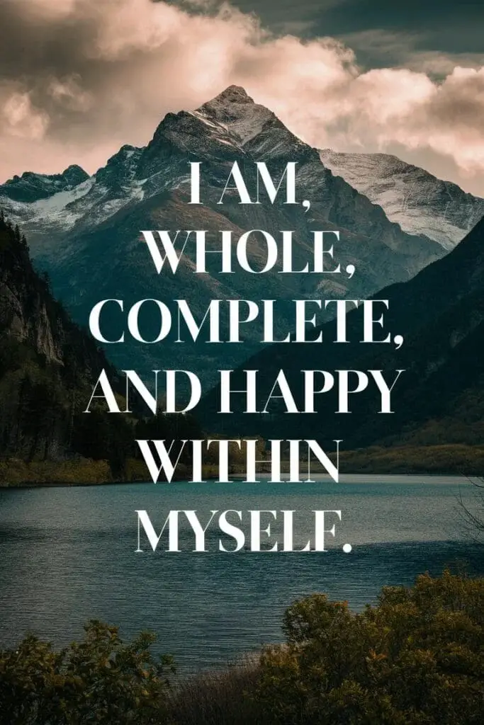 I am whole, complete, and happy within myself.