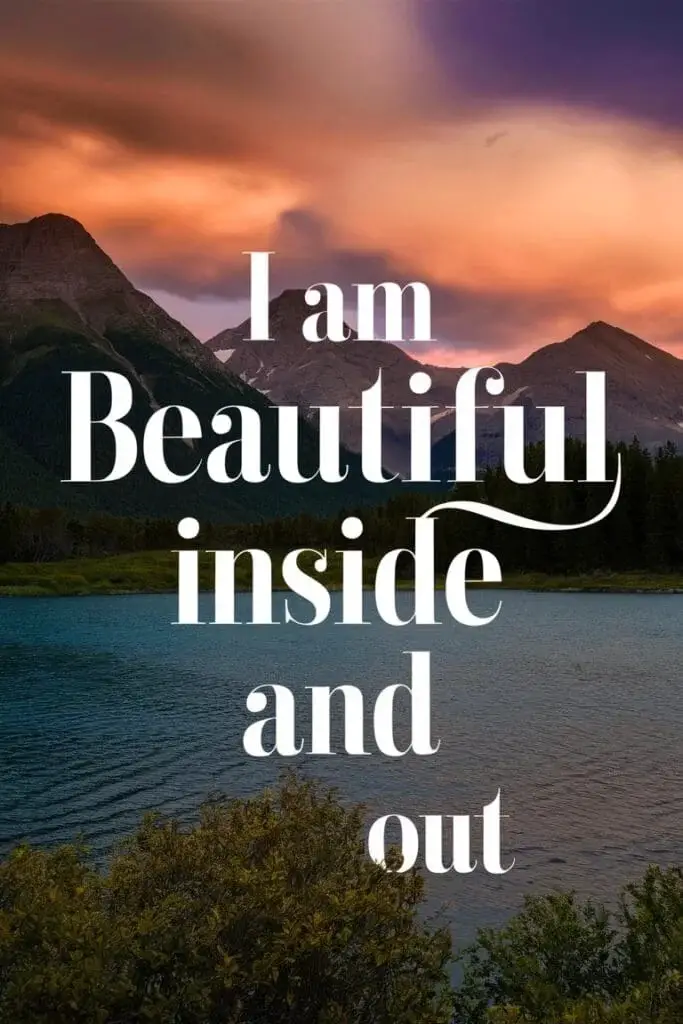 I am beautiful inside and out.