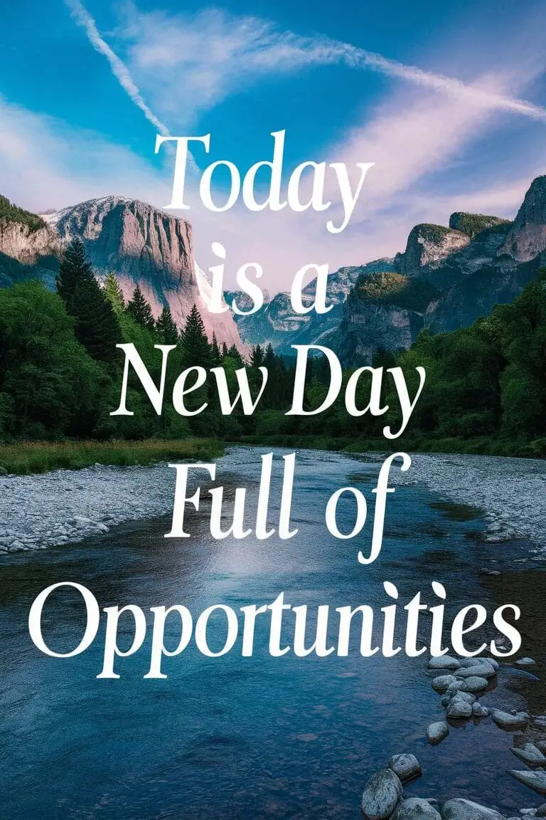 Today is a new day full of opportunities.