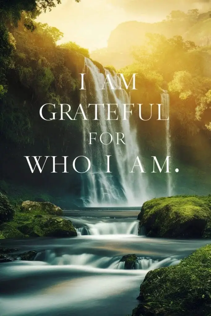 I am grateful for who I am.