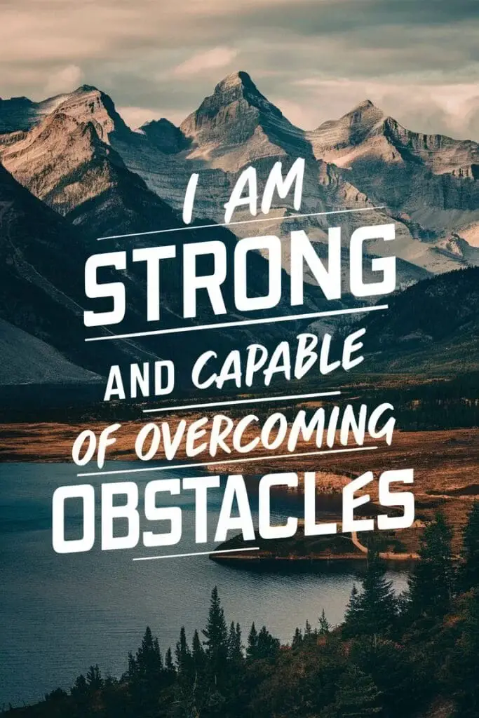 I am strong and capable of overcoming obstacles.