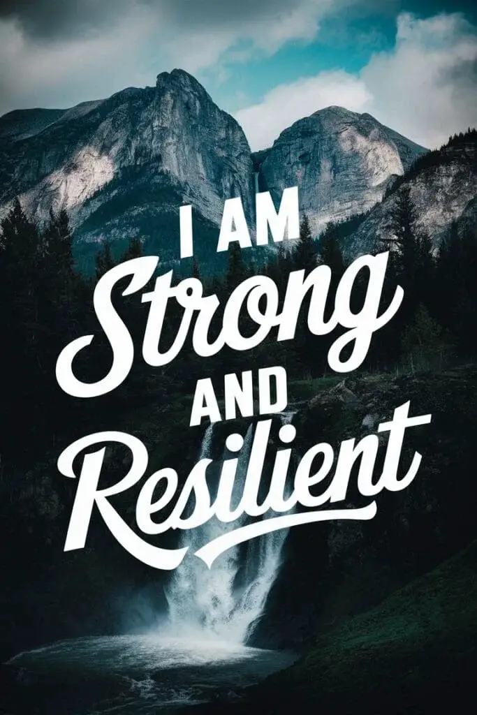 I am strong and resilient.